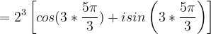 \dpi{120} =2^{3}\left [ cos(3*\frac{5\pi }{3})+isin\left ( 3*\frac{5\pi }{3} \right ) \right ]